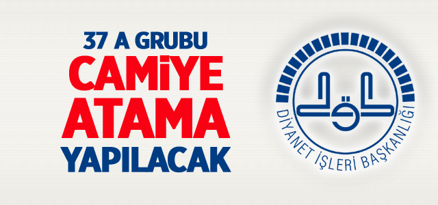 37 A Grubu camiye atama yapılacak