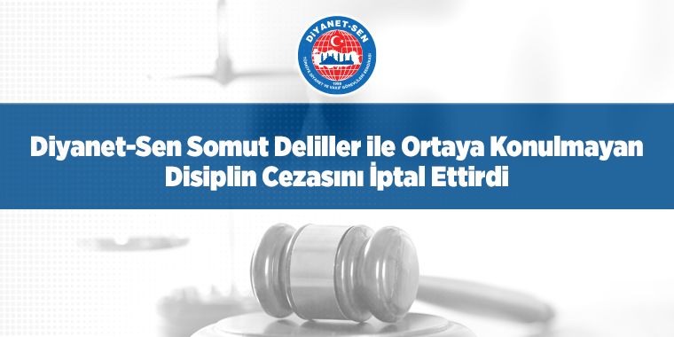 Diyanet-Sen Somut Deliller ile Ortaya Konulmayan Disiplin Cezasını İptal Ettirdi