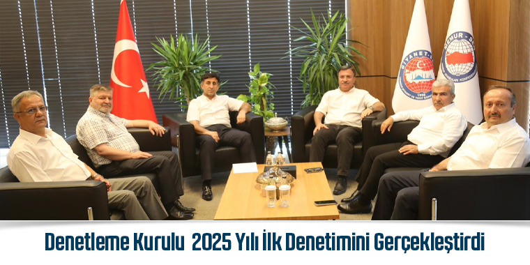 Denetleme Kurulu 2025 Yılı İlk Denetimini Gerçekleştirdi