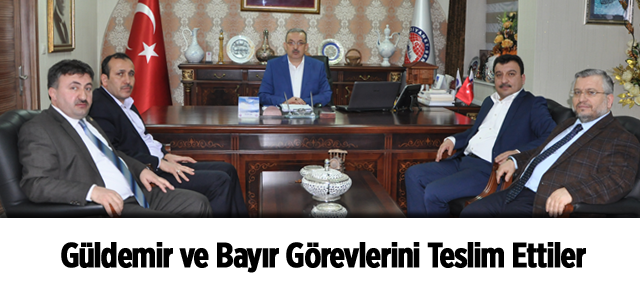 Güldemir ve Bayır Görevlerini Teslim Ettiler