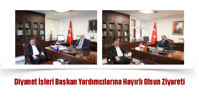 Diyanet İşleri Başkan Yardımcılarına Hayırlı Olsun Ziyareti