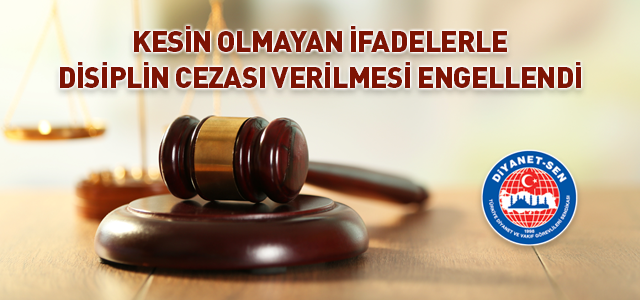 Kesin Olmayan İfadelerle Disiplin Cezası Verilmesi Engellendi