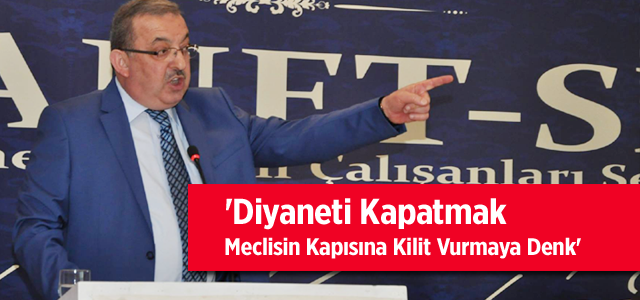 'Diyaneti Kapatmak Meclisin Kapısına Kilit Vurmaya Denk'