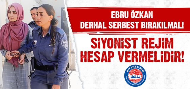 Ebru Özkan Derhal Serbest Bırakılmalı, Siyonist Rejim Hesap Vermelidir!