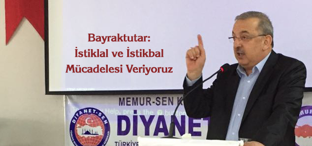 Bayraktutar: İstiklal ve İstikbal Mücadelesi Veriyoruz