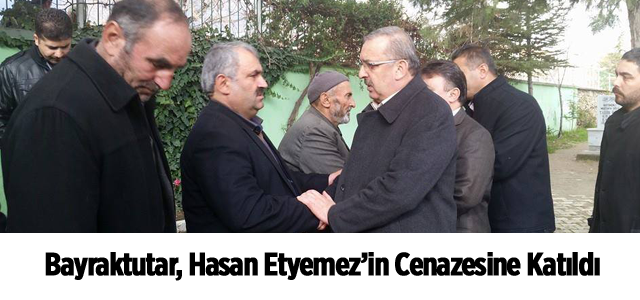Bayraktutar, Hasan Etyemez’in Cenazesine Katıldı