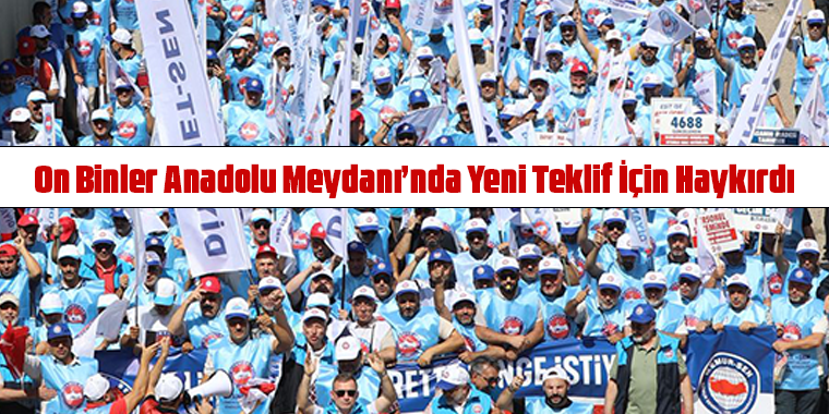 On Binler Anadolu Meydanı’nda Yeni Teklif İçin Haykırdı