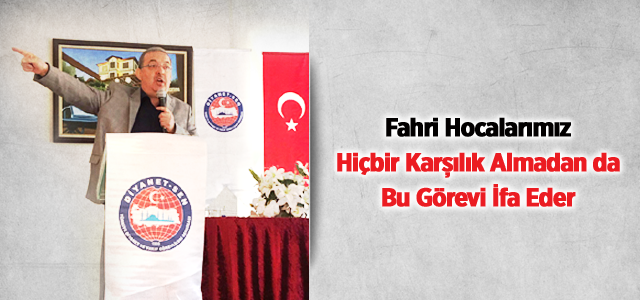 Fahri Hocalarımız Hiçbir Karşılık Almadan da Bu Görevi İfa Eder