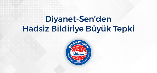 Diyanet-Sen’den Hadsiz Bildiriye Büyük Tepki