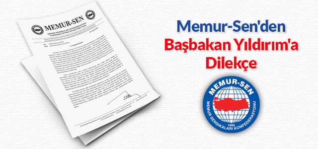 Memur-Sen'den Başbakan Yıldırım'a Dilekçe