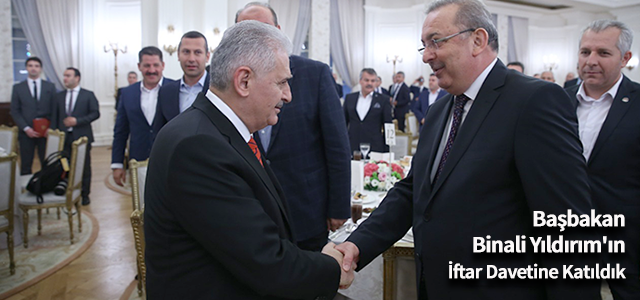 Başbakan Binali Yıldırım'ın İftar Davetine Katıldık