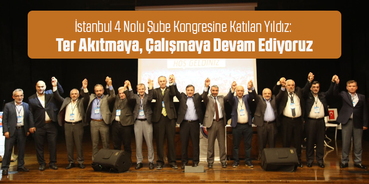 İstanbul 4 Nolu Şube Kongresine Katılan Yıldız:  Ter Akıtmaya, Çalışmaya Devam Ediyoruz