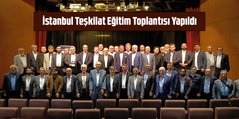 İstanbul Teşkilat Eğitim Toplantısı Yapıldı