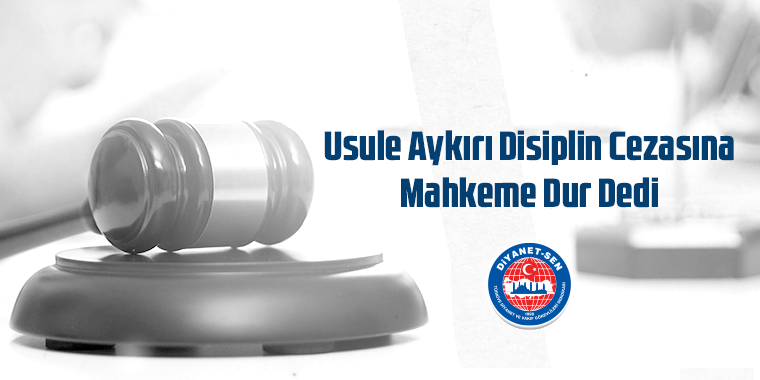 Usule Aykırı Disiplin Cezasına Mahkeme Dur Dedi