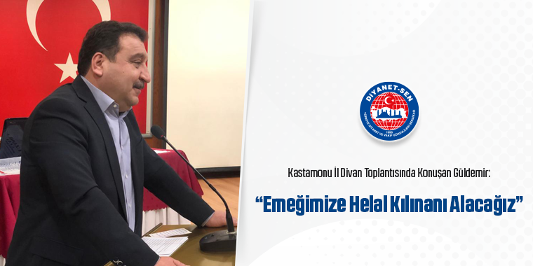 Kastamonu İl Divan Toplantısında Konuşan Güldemir Emeğimize Helal Kılınanı Alacağız