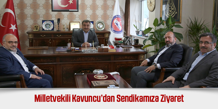 Milletvekili Kavuncu’dan Sendikamıza Ziyaret
