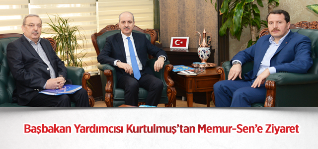 Başbakan Yardımcısı Kurtulmuş’tan Memur-Sen’e Ziyaret