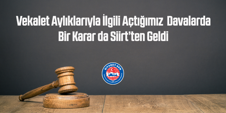 Vekalet Aylıklarıyla İlgili Açtığımız Davalarda Bir Karar da Siirt’ten Geldi