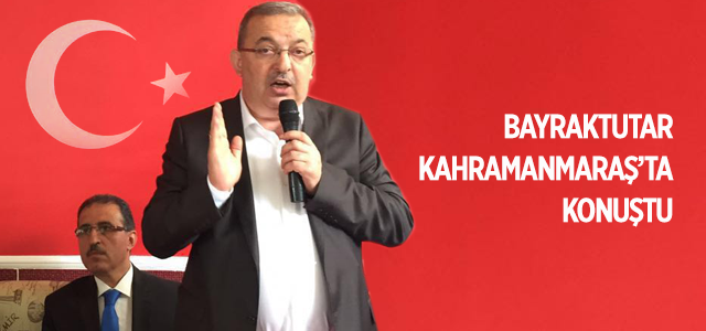 Bayraktutar Kahramanmaraş'ta Konuştu