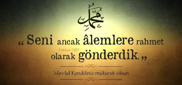 Mevlid Kandili “O” Doğru Anlamamıza ve Anlatmamıza Vesile Olsun