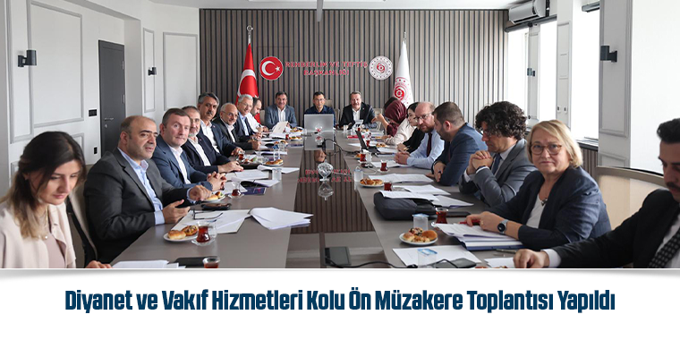 Diyanet ve Vakıf Hizmetleri Kolu Ön Müzakere Toplantısı Yapıldı