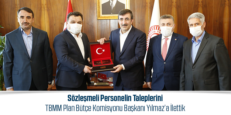 Sözleşmeli Personelin Taleplerini TBMM Plan Bütçe Komisyonu Başkanı Yılmaz’a İlettik