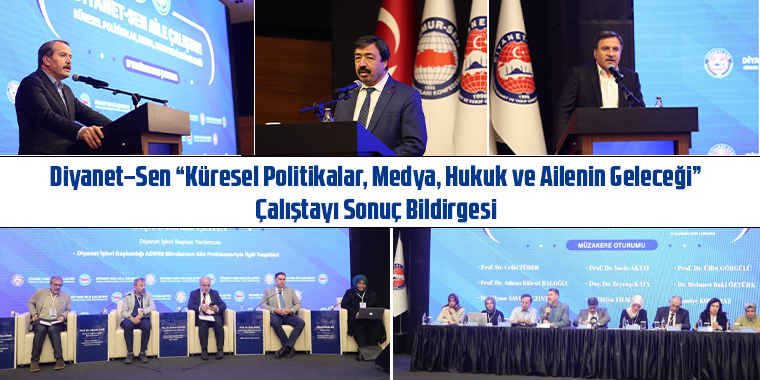 Diyanet–Sen “Küresel Politikalar, Medya, Hukuk ve Ailenin Geleceği” Çalıştayı Sonuç Bildirgesi