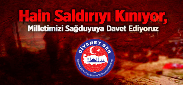 Hain Saldırıyı Kınıyor, Milletimizi Sağduyuya Davet Ediyoruz