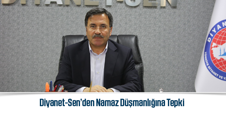 Diyanet-Sen’den Namaz Düşmanlığına Tepki