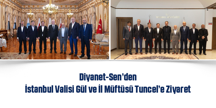 Diyanet-Sen’den İstanbul Valisi Gül ve İl Müftüsü Tuncel’e Ziyaret