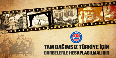 Tam Bağımsız Türkiye İçin Darbelerle Hesaplaşılmalıdır