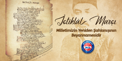 İstiklal Marşı Milletimizin Yeniden Şahlanışının Beyannamesidir