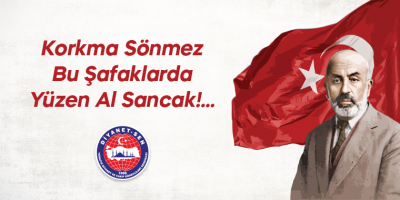 Korkma Sönmez Bu Şafaklarda Yüzen Al Sancak!...