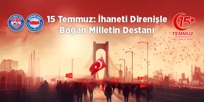 15 Temmuz: İhaneti Direnişle Boğan Milletin Destanı