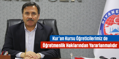 Kur’an Kursu Öğreticilerimiz de Öğretmenlik Haklarından Yararlanmalıdır