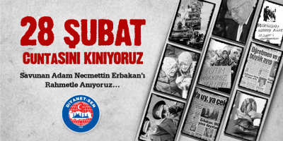 28 Şubat Cuntasını Kınıyor, Öncümüz ve Hocamız Necmettin Erbakan’ı Rahmetle Anıyoruz…