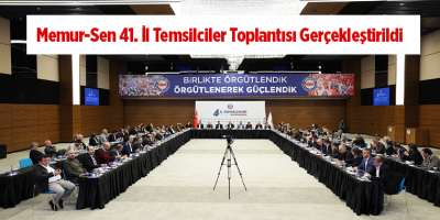 Memur-Sen 41. İl Temsilciler Toplantısı Gerçekleştirildi