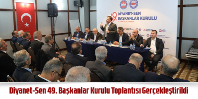 Diyanet-Sen 49. Başkanlar Kurulu Toplantısı Gerçekleştirildi
