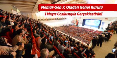 Memur-Sen 7. Olağan Genel Kurulu 1 Mayıs Coşkusuyla Gerçekleştirildi