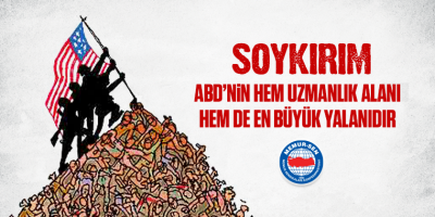 SOYKIRIM; ABD’nin Hem Uzmanlık Alanı Hem de En Büyük Yalanıdır