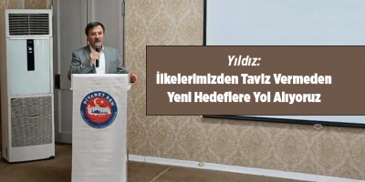 Yıldız: İlkelerimizden Taviz Vermeden Yeni Hedeflere Yol Alıyoruz