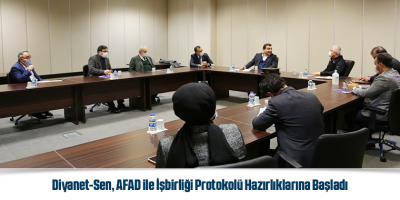 Diyanet-Sen, AFAD ile İşbirliği Protokolü Hazırlıklarına Başladı