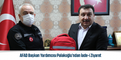 AFAD Başkan Yardımcısı Palakoğlu’ndan İade-i Ziyaret