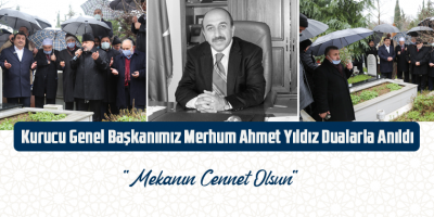 Kurucu Genel Başkanımız Merhum Ahmet Yıldız Dualarla Anıldı