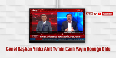 Genel Başkan Yıldız Akit Tv’nin Canlı Yayın Konuğu Oldu