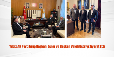 Yıldız AK Parti Grup Başkanı Güler ve Başkan Vekili Usta’yı Ziyaret Etti