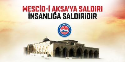 Mescid-i Aksa’ya Saldırı İnsanlığa Saldırıdır
