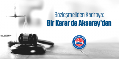 Sözleşmeliden Kadroya Geçişte Bir Kararda Aksaray’dan