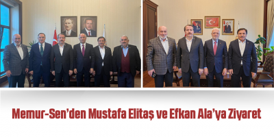 Memur-Sen’den Mustafa Elitaş ve Efkan Ala’ya Ziyaret