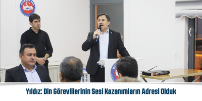 Yıldız: Din Görevlilerinin Sesi Kazanımların Adresi Olduk